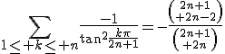 3$\Bigsum_{1\le k\le n}\frac{-1}{\tan^2\frac{k\pi}{2n+1}}=-\frac{{2n+1\choose 2n-2}}{{2n+1\choose 2n}}