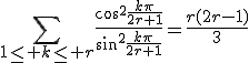 3$\Bigsum_{1\le k\le r}\frac{\cos^2\frac{k\pi}{2r+1}}{\sin^2\frac{k\pi}{2r+1}}=\frac{r(2r-1)}{3}