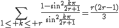 3$\Bigsum_{1\le k\le r}\frac{1-\sin^2\frac{k\pi}{2r+1}}{\sin^2\frac{k\pi}{2r+1}}=\frac{r(2r-1)}{3}