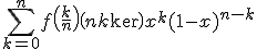 3$\Bigsum_{k=0}^nf\(\frac{k}{n}\)\(n\\k\)x^k(1-x)^{n-k}