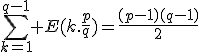 3$\Bigsum_{k=1}^{q-1} E(k.\frac{p}{q})=\frac{(p-1)(q-1)}{2}