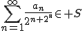 3$\Bigsum_{n=1}^{\infty}\frac{a_n}{2^{n+2^n}}\in S