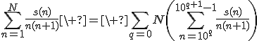 3$\Bigsum_{n=1}^N\fr{s(n)}{n(n+1)}\ =\ \Bigsum_{q=0}N\(\Bigsum_{n=10^q}^{10^{q+1}-1}\fr{s(n)}{n(n+1)}\)