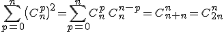 3$\Bigsum_{p=0}^n\(C_n^p\)^2=\Bigsum_{p=0}^nC_n^p\,C_n^{n-p}=C_{n+n}^n=C_{2n}^n