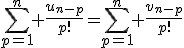 3$\Bigsum_{p=1}^n \frac{u_{n-p}}{p!}=\Bigsum_{p=1}^n \frac{v_{n-p}}{p!}