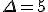 3$\Delta=5