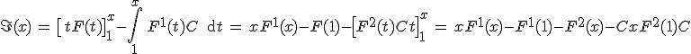 3$\I(x) \, = \, \[tF(t)\]_1^x-\Bigint_1^x \, F^1(t)+C \, \text{d}t \, = \, xF^1(x)-F(1)-\[F^2(t)+Ct\]_1^x \, = \, xF^1(x)-F^1(1)-F^2(x)-Cx+F^2(1)+C
