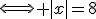 3$\Longleftrightarrow |x|=8