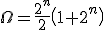 3$\Omega=\fr{2^n}{2}\(1+2^n\)