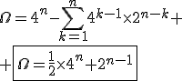 3$\Omega=4^n-\Bigsum_{k=1}^n4^{k-1}\times2^{n-k} \\ \fbox{\Omega=\fr12\times4^n+2^{n-1}