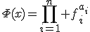3$\Phi(x)=\Bigprod_{i=1}^n f_i^{a_i}