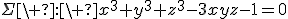 3$\Sigma\ :\ x^3+y^3+z^3-3xyz-1=0