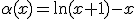 3$\alpha(x)=\ln(x+1)-x