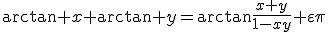 3$\arctan x+\arctan y=\arctan\frac{x+y}{1-xy}+\varepsilon\pi