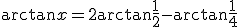 3$\arctan x = 2\arctan\frac{1}{2}-\arctan\frac{1}{4}