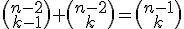 3$\begin{pmatrix}n-2\\k-1\end{pmatrix}+\begin{pmatrix}n-2\\k\end{pmatrix}=\begin{pmatrix}n-1\\k\end{pmatrix}