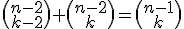 3$\begin{pmatrix}n-2\\k-2\end{pmatrix}+\begin{pmatrix}n-2\\k\end{pmatrix}=\begin{pmatrix}n-1\\k\end{pmatrix}