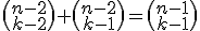 3$\begin{pmatrix}n-2\\k-2\end{pmatrix}+\begin{pmatrix}n-2\\k-1\end{pmatrix}=\begin{pmatrix}n-1\\k-1\end{pmatrix}