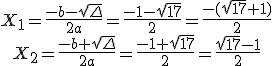 3$\begin{tabular}X_1=\frac{-b-\sqrt{\Delta}}{2a}=\frac{-1-\sqrt{17}}{2}=\frac{-(\sqrt{17}+1)}{2}\\X_2=\frac{-b+\sqrt{\Delta}}{2a}=\frac{-1+\sqrt{17}}{2}=\frac{\sqrt{17}-1}{2}\end{tabular}