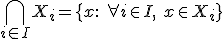 3$\bigcap_{i \in I} X_i = \{x:\ \forall i \in I,\ x\in X_i\}