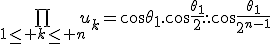 3$\bigprod_{1\le k\le n}u_k=\cos\theta_1.\cos\frac{\theta_1}{2}...\cos\frac{\theta_1}{2^{n-1}}