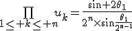 3$\bigprod_{1\le k\le n}u_k=\frac{\sin 2\theta_1}{2^n\times\sin\frac{\theta_1}{2^{n-1}}}