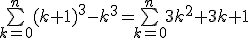 3$\bigsum_{k=0}^n(k+1)^3-k^3=\bigsum_{k=0}^n3k^2+3k+1