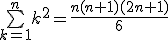 3$\bigsum_{k=1}^nk^2=\frac{n(n+1)(2n+1)}{6}