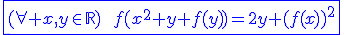 3$\blue\fbox{(\forall x,y\in\mathbb{R})\hspace{5}\hspace{5}f(x^2+y+f(y))=2y+(f(x))^2}