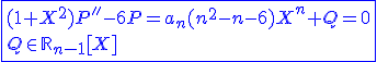 3$\blue\fbox{(1+X^2)P''-6P=a_n(n^2-n-6)X^n+Q=0\\Q\in\mathbb{R}_{n-1}[X]}