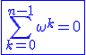 3$\blue\fbox{\Bigsum_{k=0}^{n-1}\omega^k=0}