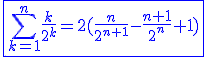 3$\blue\fbox{\Bigsum_{k=1}^{n}\frac{k}{2^k}=2(\frac{n}{2^{n+1}}-\frac{n+1}{2^n}+1)}