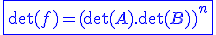 3$\blue\fbox{\det(f)=(\det(A).\det(B))^n}