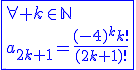 3$\blue\fbox{\forall k\in\mathbb{N}\\a_{2k+1}=\frac{(-4)^kk!}{(2k+1)!}}