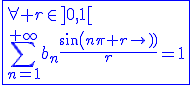 3$\blue\fbox{\forall r\in]0,1[\\\Bigsum_{n=1}^{+\infty}b_n\frac{sin(n\pi r)}{r}=1}
