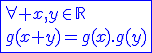 3$\blue\fbox{\forall x,y\in\mathbb{R}\\g(x+y)=g(x).g(y)}