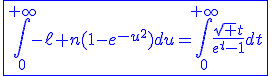 3$\blue\fbox{\int_{0}^{+\infty}-\ell n(1-e^{-u^2})du=\int_{0}^{+\infty}\frac{\sqrt t}{e^t-1}dt}