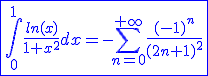 3$\blue\fbox{\int_{0}^{1}\frac{ln(x)}{1+x^2}dx=-\Bigsum_{n=0}^{+\infty}\frac{(-1)^n}{(2n+1)^2}}