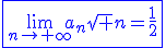 3$\blue\fbox{\lim_{n\to+\infty}a_n\sqrt n=\frac{1}{2}}
