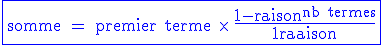 3$\blue\fbox{\rm somme = premier terme \times \ {4$\fr{1-raison^{nb termes}}{1-raison