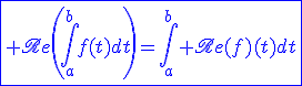 3$\blue\fbox{\scr Re\left(\int_a^bf(t)dt\right)=\int_a^b\scr Re(f)(t)dt}