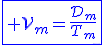 3$\blue\fbox{ \cal{V}_m=\fr{\cal{D}_m}{T_m}