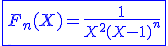 3$\blue\fbox{F_n(X)=\frac{1}{X^2(X-1)^n}}