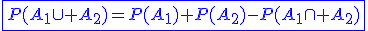 3$\blue\fbox{P(A_1\cup A_2)=P(A_1)+P(A_2)-P(A_1\cap A_2)}