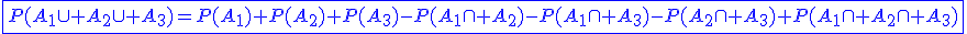 3$\blue\fbox{P(A_1\cup A_2\cup A_3)=P(A_1)+P(A_2)+P(A_3)-P(A_1\cap A_2)-P(A_1\cap A_3)-P(A_2\cap A_3)+P(A_1\cap A_2\cap A_3)}