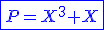 3$\blue\fbox{P=X^3+X}