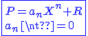 3$\blue\fbox{P=a_nX^n+R\\a_n\neq0\;,\;R\in\mathbb{R}_{n-1}[X]}