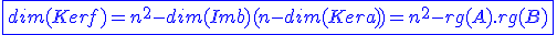 3$\blue\fbox{dim(Kerf)=n^2-dim(Imb)(n-dim(Kera))=n^2-rg(A).rg(B)}