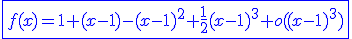 3$\blue\fbox{f(x)=1+(x-1)-(x-1)^2+\frac{1}{2}(x-1)^3+o((x-1)^3)}