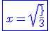 3$\blue\fbox{x=sqrt{\frac{2}{3}}}